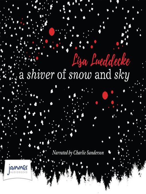 Title details for A Shiver of Snow and Sky by Lisa Lueddecke - Available